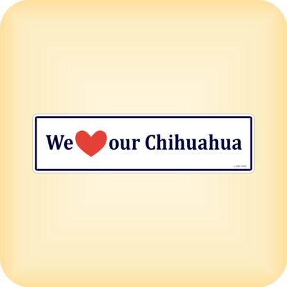 We Love our Chihuahua - 225 x 60mm (8.9" x 2.4")