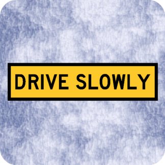 drive slowly