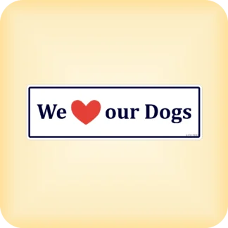 We Love Our Dogs - 190 x 60mm (7.5" x 2.4")
