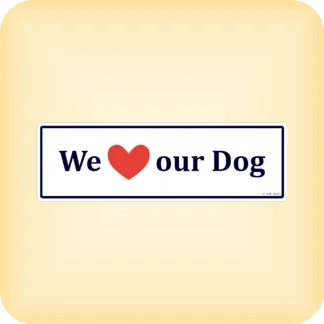 We Love Our Dog - 190 x 60mm (7.5" x 2.4")
