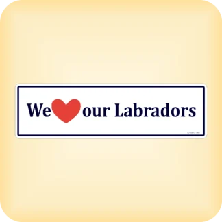 We Love our Labradors - 280 x 79mm (11" x 3.1")