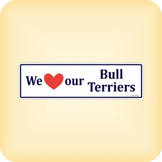 We Love our Bull Terriers - 205 x 60mm (8.1" x 2.4")