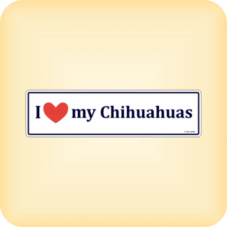 I Love my Chihuahuas - 225 x 60mm (8.9" x 2.4")