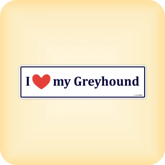 I Love my Greyhound - 225 x 60mm (8.9" x 2.4")