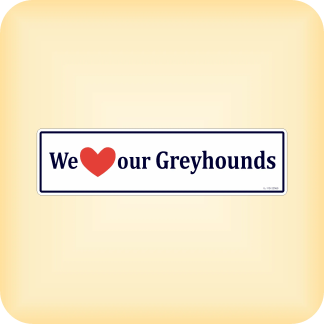 We Love our Greyhounds - 225 x 60mm (8.9" x 2.4")