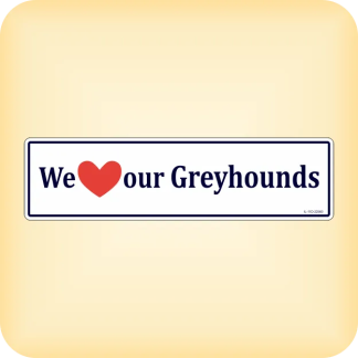 We Love our Greyhounds - 300 x 79mm (11.8" x 3.1")