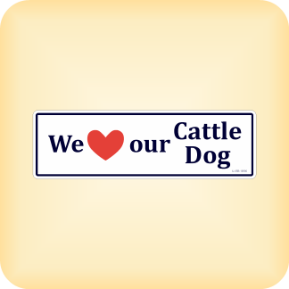 We Love our Cattle Dog - 195 x 60mm (7.7" x 2.4")