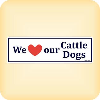 We Love our Cattle Dogs - 260 x 79mm (10.2" x 3.1")