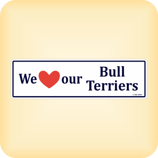 We Love our Bull Terriers - 270 x 79mm (10.6" x 3.1")