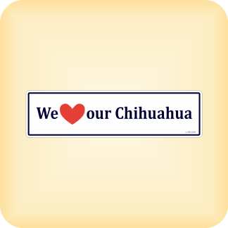 We Love our Chihuahua - 225 x 60mm (8.9" x 2.4")