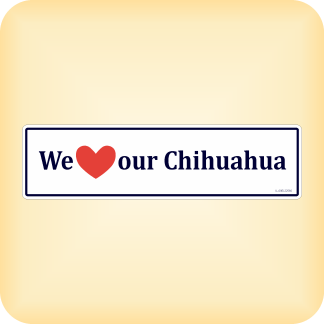 We Love our Chihuahua - 300 x 79mm (11.8" x 3.1")