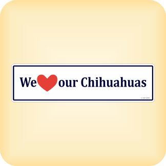 We Love our Chihuahuas - 300 x 79mm (11.8" x 3.1")