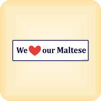 We Love our Maltese - 205 x 60mm (8.1" x 2.4")