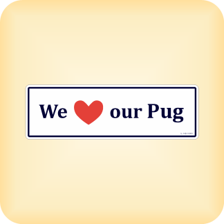We Love our Pug - 190 x 60mm (7.5" x 2.4")