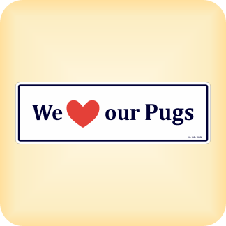 We Love our Pugs - 250 x 79mm (9.8" x 3.1")