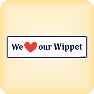 We Love our Wippet - 270 x 79mm (10.6" x 3.1")