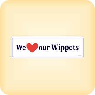 We Love our Wippets - 205 x 60mm (8.1" x 2.4")