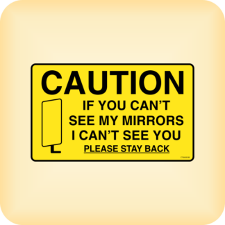 Caution If you can't see my mirrors.