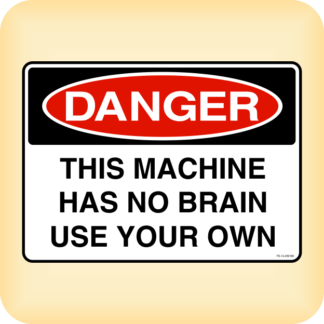 Sticker - Danger this machine has no brain use your own
