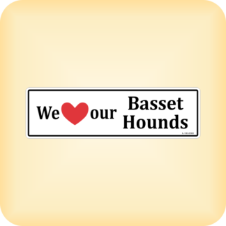 I Love our Basset Hounds - 205 x 60mm (8.1" x 2.4")