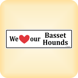 I Love our Basset Hounds - 270 x 79mm (10.6" x 3.1")