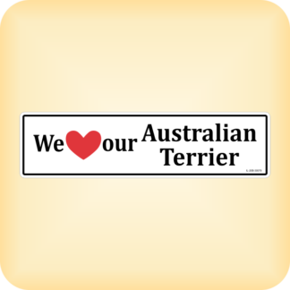 We Love our Australian Terriers - 300 x 79mm (11.8" x 3.1")