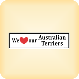 We Love our Australian Terriers - 225 x 60mm (8.9" x 2.4")