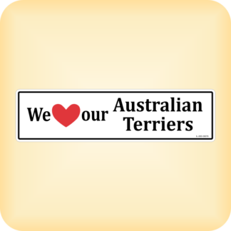 We Love our Australian Terriers - 300 x 79mm (11.8" x 3.1")