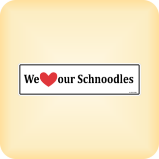 We Love our Schnoodles - 225 x 60mm (8.9" x 2.4")
